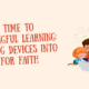 From Screen Time to Meaningful Learning for Faith
