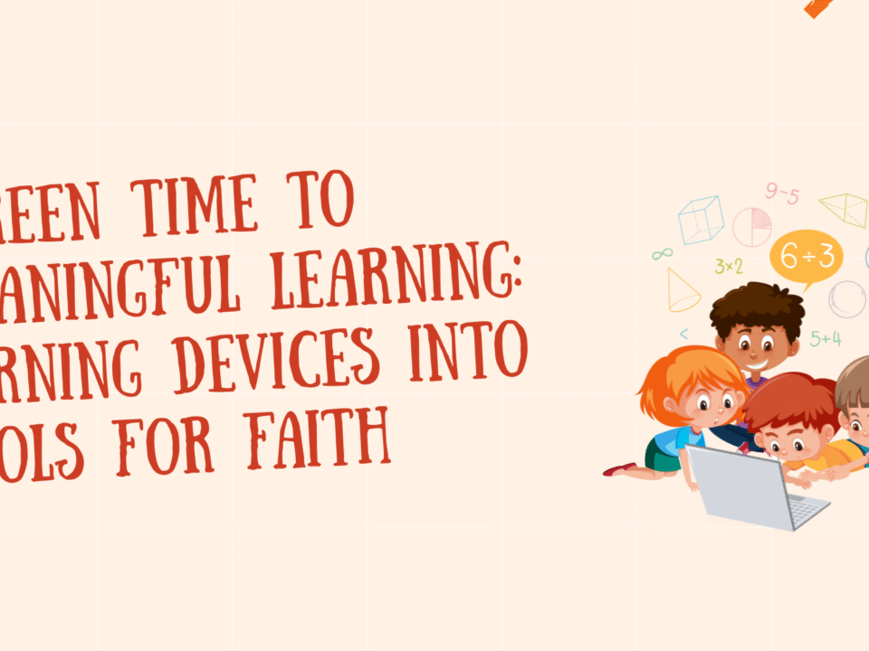From Screen Time to Meaningful Learning for Faith