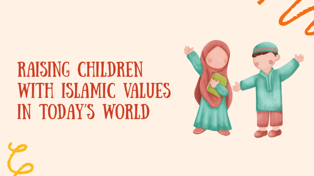Raising Children with Islamic Values in Today’s World