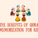 The Benefits of Quran Memorization