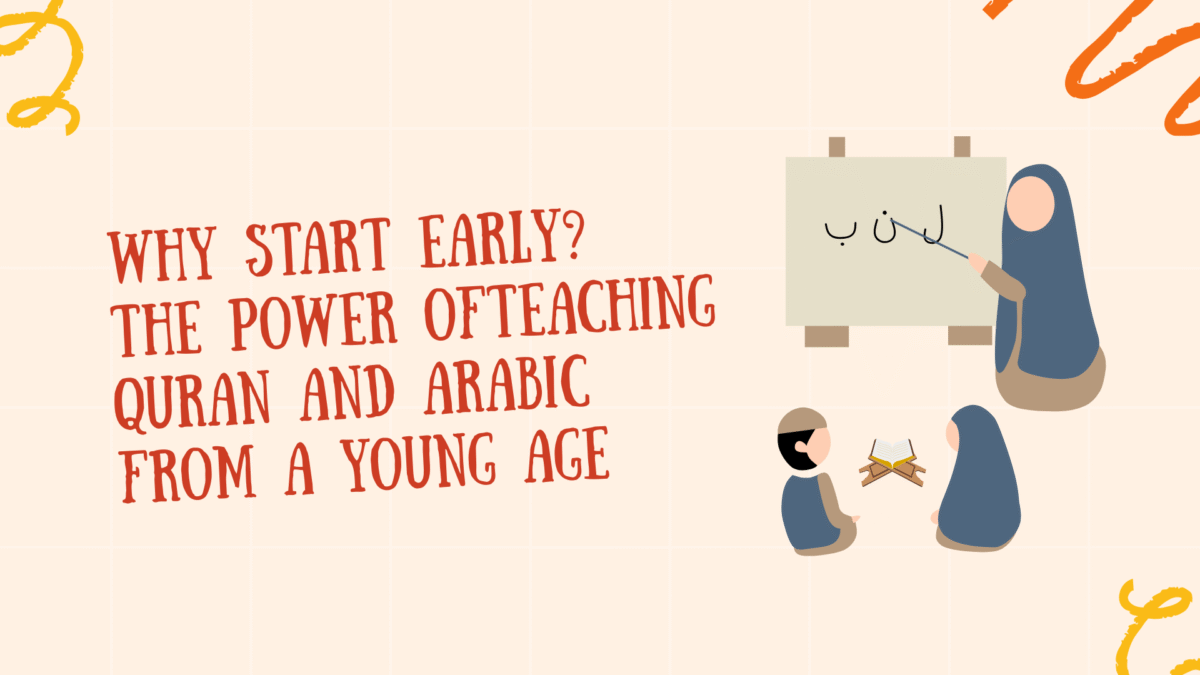 The Power of Teaching Quran and Arabic from a Young Age