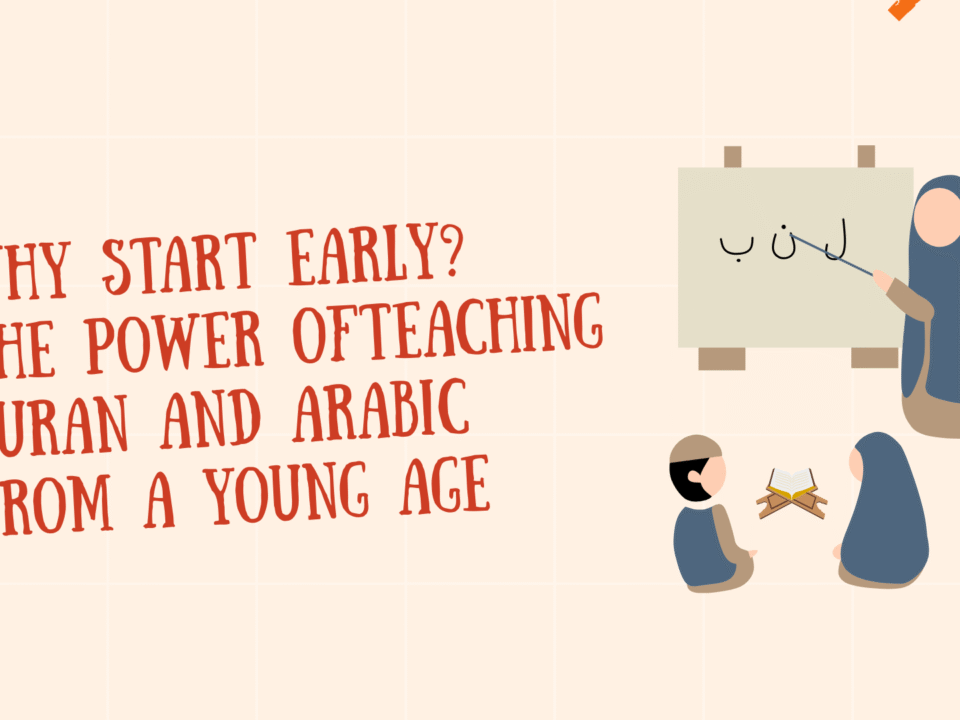 The Power of Teaching Quran and Arabic from a Young Age