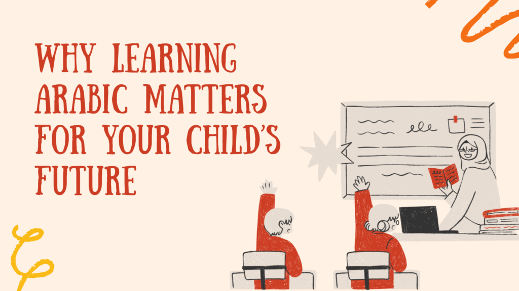 Why Learning Arabic Matters for Your Child’s Future